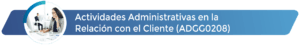 ADGG0208 - Actividades Administrativas en la Relación con el Cliente
