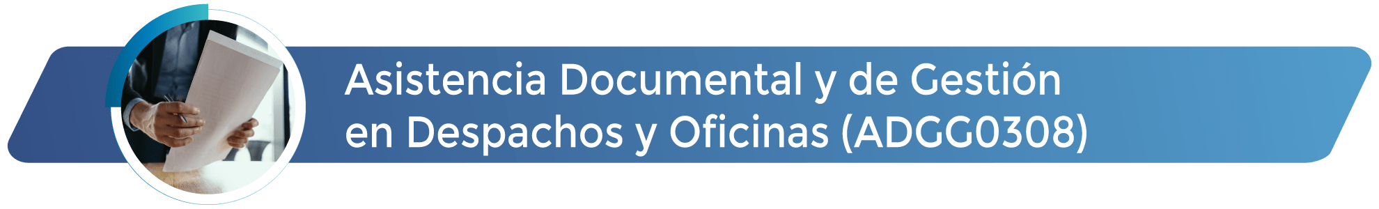 ADGG0308 - Asistencia Documental y de Gestión en Despachos y Oficinas
