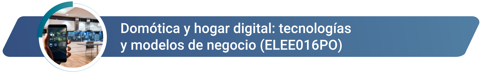 ELEE016 Domótica y Hogar Digital: Tecnologías y Modelos de Negocio