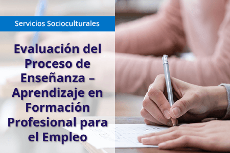 Evaluación del proceso de enseñanza-aprendizaje en formación profesional para el empleo (MF1445_3)